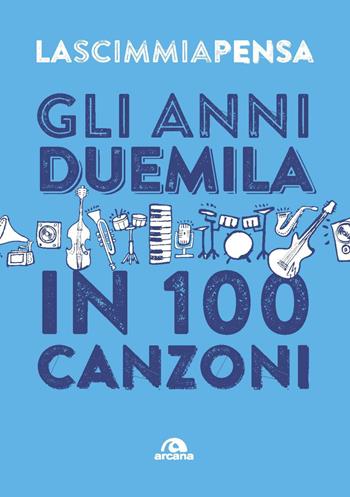 Gli anni 2000 in 100 canzoni  - Libro Arcana 2022, Musica | Libraccio.it