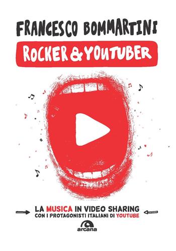 Rocker & youtuber. La musica in video sharing - Francesco Bommartini - Libro Arcana 2021, Musica | Libraccio.it