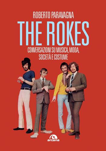 Rokes. Conversazioni su musica, moda, società e costume - Roberto Paravagna - Libro Arcana 2021, Musica | Libraccio.it