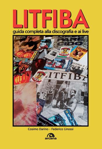 Litfiba. Guida completa alla discografia e ai live - Cosimo Darino, Federico Linossi - Libro Arcana 2021, Musica | Libraccio.it