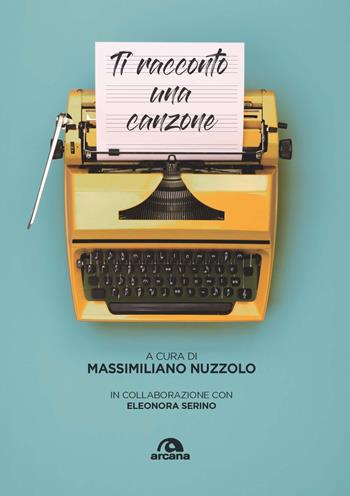 Ti racconto una canzone  - Libro Arcana 2022, Musica | Libraccio.it