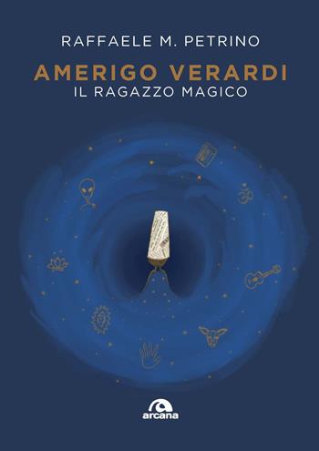 Amerigo Verardi. Il ragazzo magico - Raffaele M. Petrino - Libro Arcana 2022, Musica | Libraccio.it