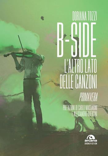 B-side. L'altro lato delle canzoni. Primavera - Doriana Tozzi - Libro Arcana 2022, Musica | Libraccio.it