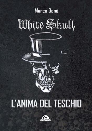 White Skull. L'anima del teschio - Marco Donè - Libro Arcana 2022, Musica | Libraccio.it