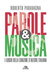 Parole & musica. I luoghi della canzone d'autore italiana