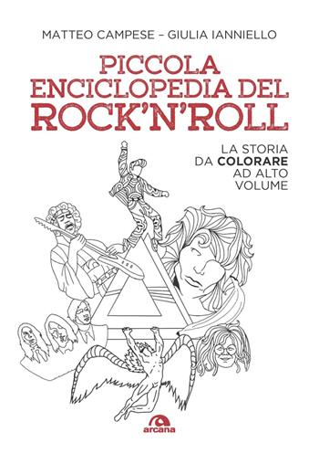 Piccola enciclopedia del rock'n'roll. La storia da colorare ad alto volume - Matteo Campese, Giulia Ianniello - Libro Arcana 2022, Musica | Libraccio.it