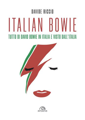Italian Bowie. Tutto di David Bowie in Italia e visto dall’Italia - Davide Riccio - Libro Arcana 2023, Musica | Libraccio.it