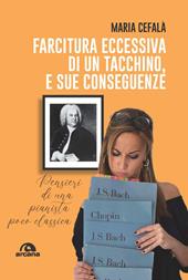 Farcitura eccessiva di un tacchino, e sue conseguenze. Pensieri di una pianista poco classica