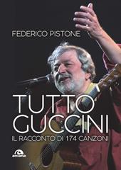 Tutto Guccini. Il racconto di 174 canzoni. Nuova ediz.