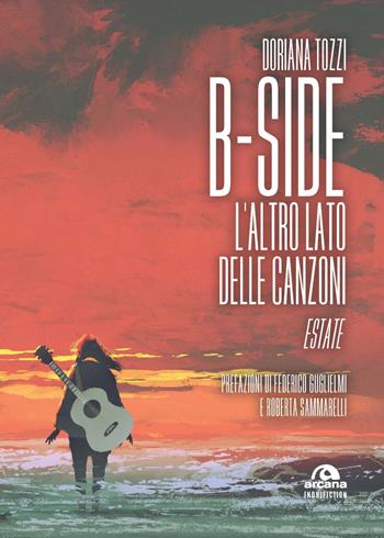 B-side. L'altro lato delle canzoni. Estate - Doriana Tozzi - Libro Arcana 2023, Musica | Libraccio.it