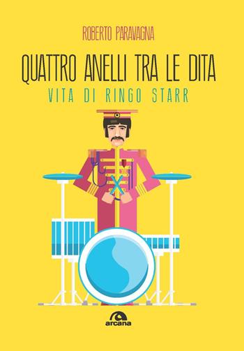 Quattro anelli tra le dita. Vita di Ringo Starr - Roberto Paravagna - Libro Arcana 2023, Musica | Libraccio.it
