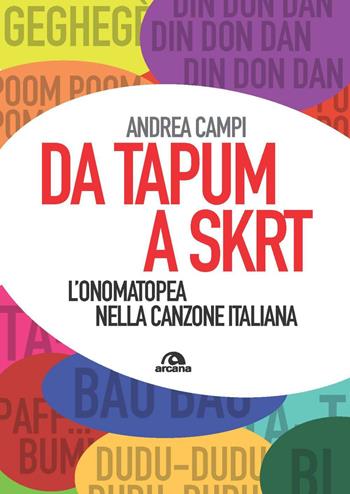 Da Tapum a Sktr. L'onomatopea nella canzone italiana - Andrea Campi - Libro Arcana 2023, Musica | Libraccio.it