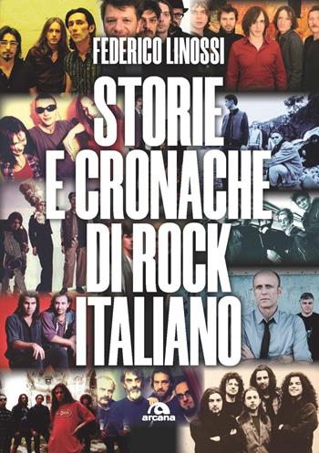 Storie e cronache di rock italiano - Federico Linossi - Libro Arcana 2023, Musica | Libraccio.it