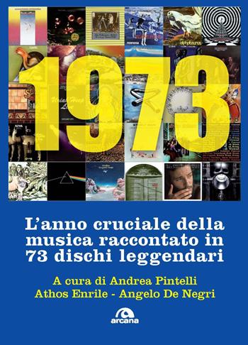 1973. L'anno cruciale della musica. Raccontato in 73 dischi leggendari  - Libro Arcana 2023, Musica | Libraccio.it