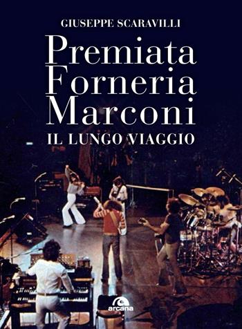 Premiata Forneria Marconi. Il lungo viaggio - Giuseppe Scaravilli - Libro Arcana 2023, Musica | Libraccio.it