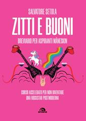 Zitti e buoni. Breviario per aspiranti Måneskin. Corso accelerato per non diventare una rockstar postmoderna