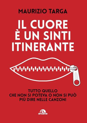 Il cuore è un sinti itinerante. Tutto quello che non si poteva e non si può più dire nelle canzoni - Maurizio Targa - Libro Arcana 2023, Musica | Libraccio.it