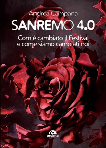 Sanremo 4.0. Com’è cambiato il Festival e come siamo cambiati noi - Andrea Campana - Libro Arcana 2024, Musica | Libraccio.it
