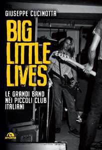 Image of Big little lives. Le grandi band nei piccoli club italiani