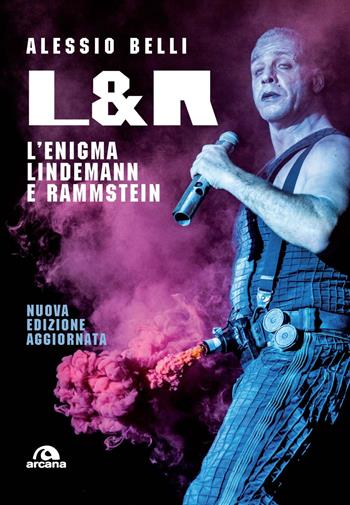 L & R. L'enigma Lindemann e Rammstein. Nuova ediz. - Alessio Belli - Libro Arcana 2024, Musica | Libraccio.it