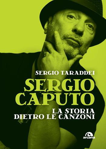 Sergio caputo, la storia dietro le canzoni - Sergio Taraddei - Libro Arcana 2024, Musica | Libraccio.it
