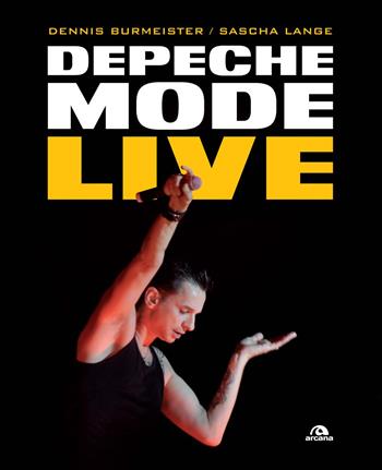 Depeche Mode live - Dennis Burmeister, Sasha Lange - Libro Arcana 2024, Musica | Libraccio.it