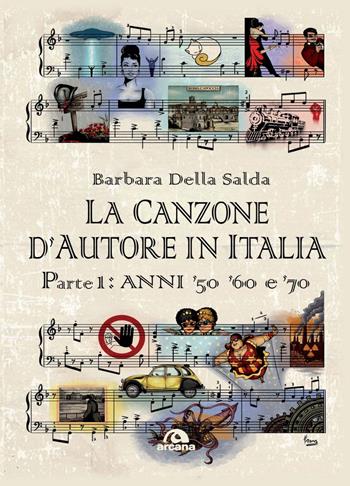 La canzone d'autore in Italia. Vol. 1: Anni '50 '60 e '70 - Barbara Della Salda - Libro Arcana 2024, Musica | Libraccio.it