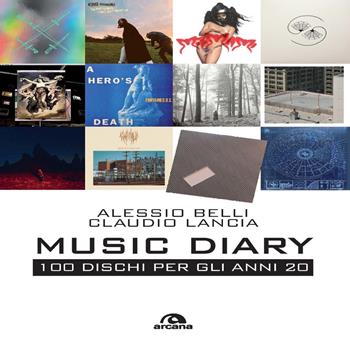 Music diary. 100 dischi per gli anni 20 - Alessio Belli, Claudio Lancia - Libro Arcana 2025, Musica | Libraccio.it