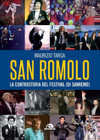 San Romolo. La controstoria del festival (di Sanremo) - Maurizio Targa - Libro Arcana 2025, Musica | Libraccio.it