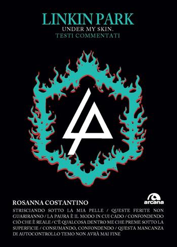 Linkin park. Under my skin. Testi commentati - Rosanna Costantino - Libro Arcana 2025, TXT | Libraccio.it