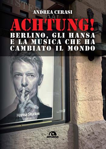 Achtung! Berlino, gli hansa e la musica che ha cambiato il mondo - Andrea Cerasi - Libro Arcana 2025, Musica | Libraccio.it