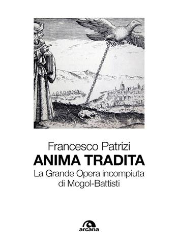 Anima tradita. La grande opera incompiuta di Mogol-Battisti - Francesco Patrizi - Libro Arcana 2025, Musica | Libraccio.it