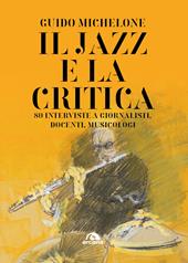 Il jazz e la critica. 80 interviste a giornalisti, docenti, musicologi
