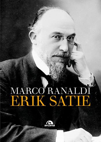 Erik Satie - Marco Ranaldi - Libro Arcana 2025, Musica | Libraccio.it