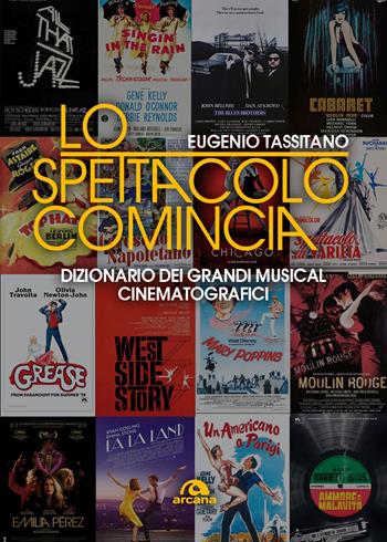 Lo spettacolo comincia. Dizionario dei grandi musical cinematografici - Eugenio Tassitano - Libro Arcana 2025, Musica | Libraccio.it