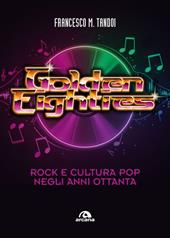 Golden eighties. Rock e cultura pop negli anni ottanta