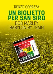 Un biglietto per San Siro. Bob Marley. Babylon by train