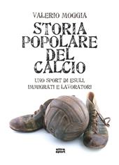 Storia popolare del calcio. Uno sport di esuli, immigrati e lavoratori