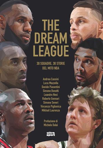 The Dream League. 30 squadre, 30 storie del mito NBA - Andrea Cassini, Luca Mazzella, Davide Piasentini - Libro Ultra 2020, Ultra sport | Libraccio.it