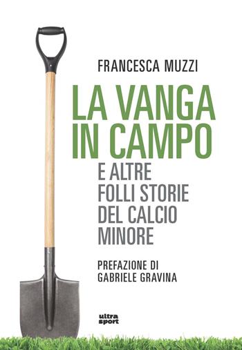 La vanga in campo e altre folli storie del calcio minore - Francesca Muzzi - Libro Ultra 2021, Ultra sport | Libraccio.it