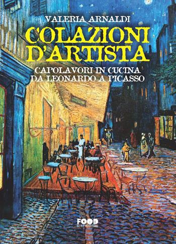 Colazioni d'artista. Capolavori in cucina da Leonardo a Picasso - Valeria Arnaldi - Libro Ultra 2021, Food district | Libraccio.it