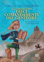 Alla ricerca dei dieci comandamenti del genitore. Favola di un eroe contemporaneo. Ediz. illustrata