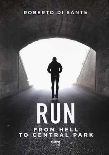 Run. From hell to Central Park - Roberto Di Sante - Libro Ultra 2020, Ultra Novel | Libraccio.it