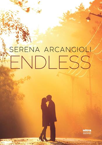 Endless - Serena Arcangioli - Libro Ultra 2021, Ultra Novel | Libraccio.it