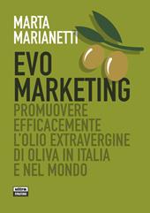 Evo marketing. Promuovere efficacemente l'olio extravergine di oliva in Italia e nel mondo