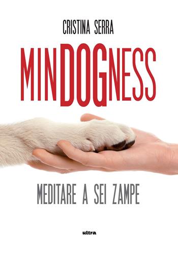 MinDogNess. Meditare a sei zampe - Cristina Serra - Libro Ultra 2021, Life | Libraccio.it