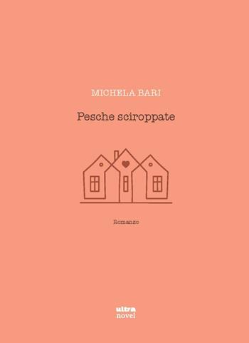 Pesche sciroppate - Michela Bari - Libro Ultra 2021, Ultra Novel | Libraccio.it