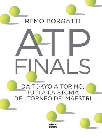 ATP Finals. Da Tokyo a Torino, tutta la storia del torneo dei maestri - Remo Borgatti - Libro Ultra 2022, Ultra sport | Libraccio.it