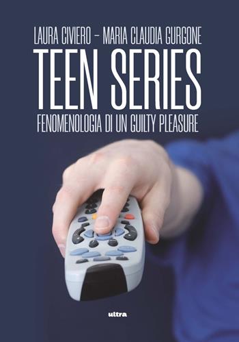 Teen series. Fenomenologia di un guilty pleasure - Laura Civiero, Maria Claudia Gurgone - Libro Ultra 2022 | Libraccio.it