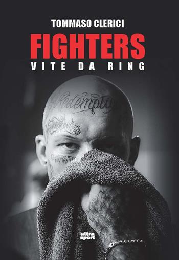 Fighters. Vite da ring - Tommaso Clerici - Libro Ultra 2022, Ultra sport | Libraccio.it